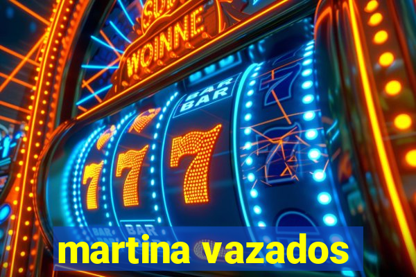 martina vazados